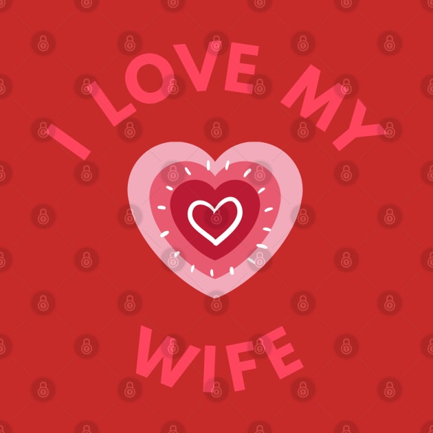 I Love My Wife - Perfect Valentine Day Gift by get2create