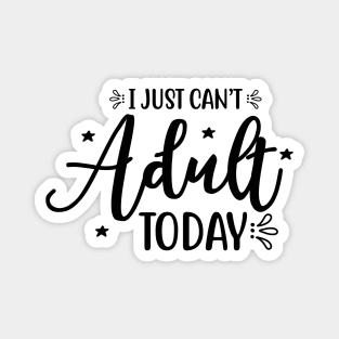 I just can't adult today Magnet