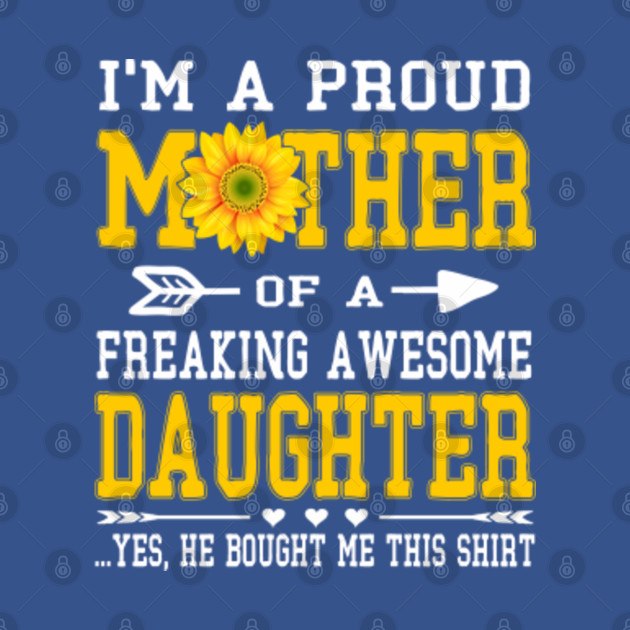 Disover I'm a proud mother of a freaking awesome daughter - Mother - T-Shirt