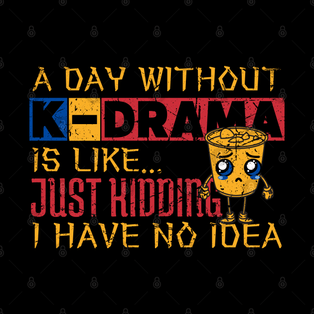 A Day Without K-Drama Is Like...Just Kidding I Have No Idea. by maxdax