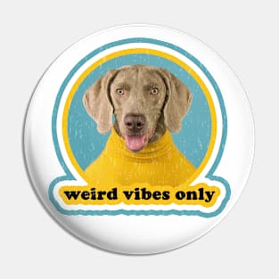 Weird Vibes Only! Pin