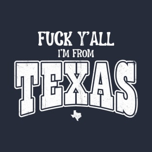 Fuck Y'all I'm from Texas T-Shirt