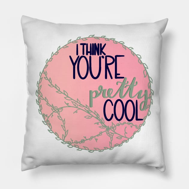 I Think You're Pretty Cool Pillow by PsychoBell