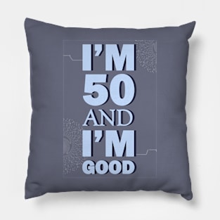 I'm 50 and I'm Good Pillow