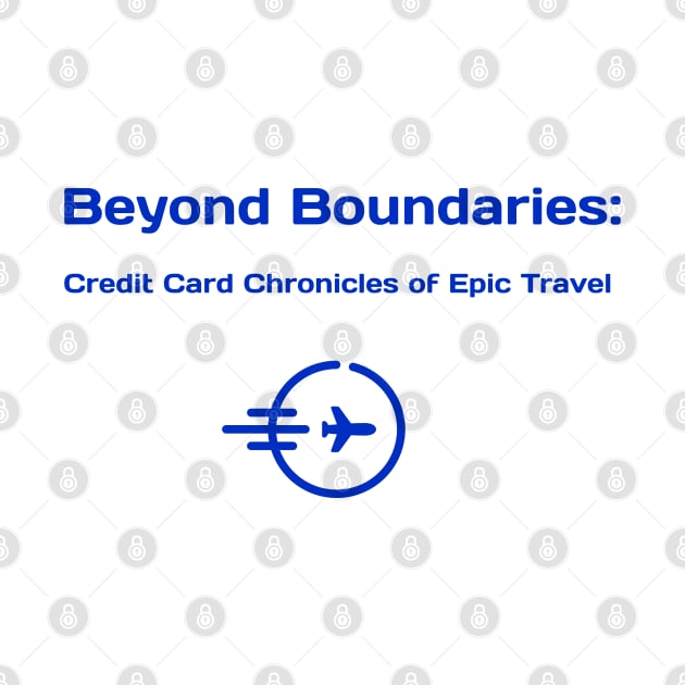 Beyond Boundaries: Credit Card Chronicles of Epic Travel Credit Card Traveling by PrintVerse Studios