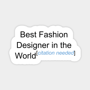 Best Fashion Designer in the World - Citation Needed! Magnet