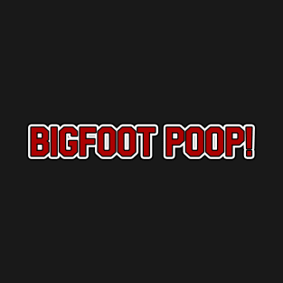 Bigfoot Poop! T-Shirt