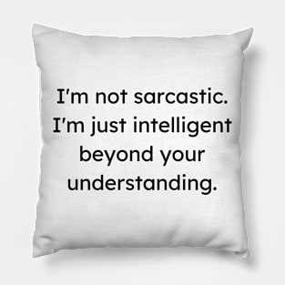 i'm not sarcastic, funny quote, sarcasm quote Pillow