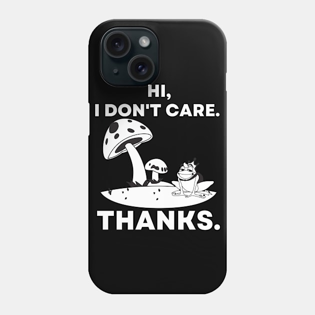 Hi, I Don't Care. Thanks Funny Mushrooms and Frog Phone Case by divawaddle