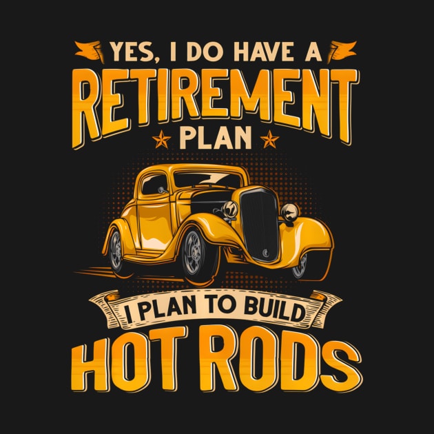 Yes Do Have A Retiret Plan To Build Hot Rods by Ro Go Dan