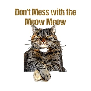 Don’t Mess with the Meow Meow T-Shirt