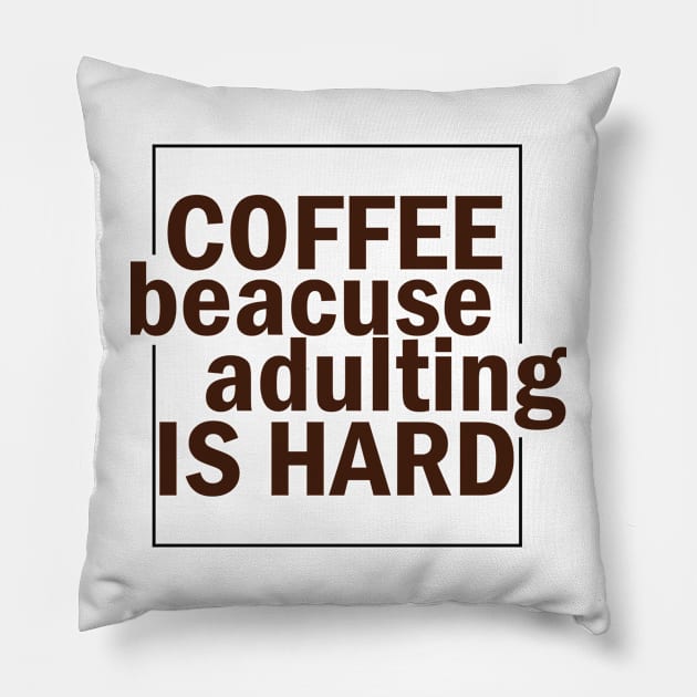 COFFEE BECAUSE ADULTING IS HARD. Pillow by SamridhiVerma18