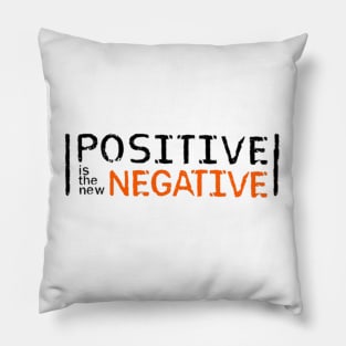 Positive is the new Negative Pillow
