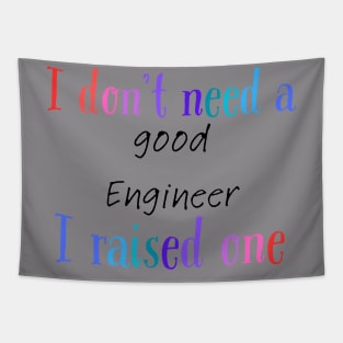 I dont need a good engineer i raised one Tapestry