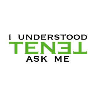 I understood TENET. Ask me T-Shirt