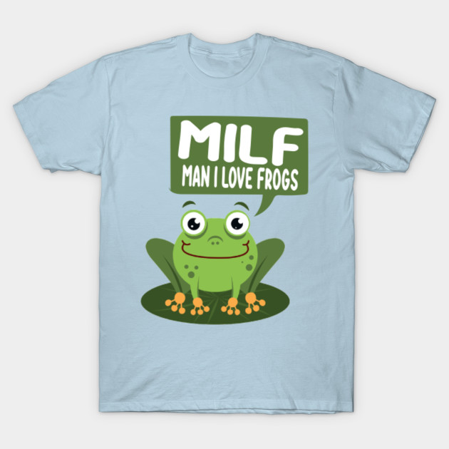 Disover Man I Love Frogs Milf, Funny Saying Sarcastic Pet Frog Owner Frogs Quotes - Man I Love Frogs - T-Shirt