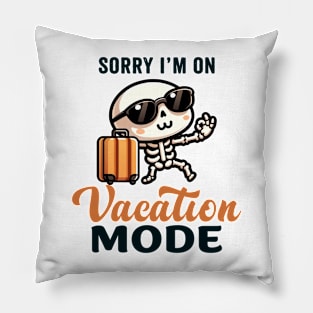 Sorry I'm on vacation mode - Cute skeleton Pillow