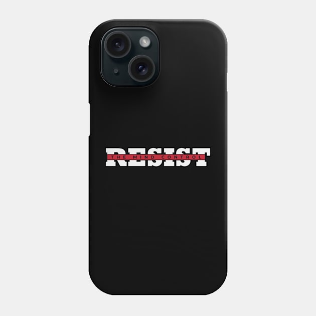 Resist The Mind Control Phone Case by CatsCrew