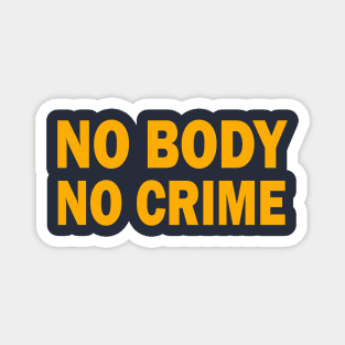 NO BODY - NO CRIME Magnet