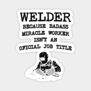 Welder Because Miracle Worker Isn't An Official Job Title - Funny Welding Magnet