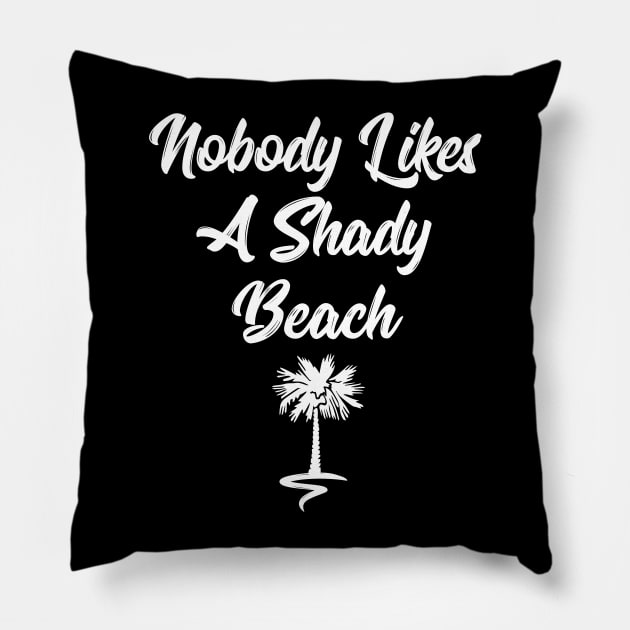 Nobody likes a shady beach funny t-shirt Pillow by RedYolk