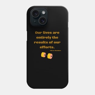 Our lives are entirely the results of our efforts Phone Case