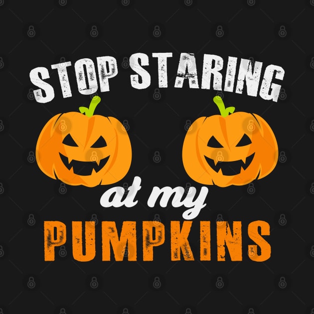 Stop Staring At My Pumpkins by MZeeDesigns