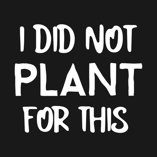 Plant Gardening Funny Saying Quote by OldCamp