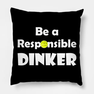 Pickleball - Be a Responsible Dinker Pillow