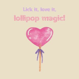 Lick it, Love it, Lollipop Magic! A pink heart lollipop for your lovely days T-Shirt