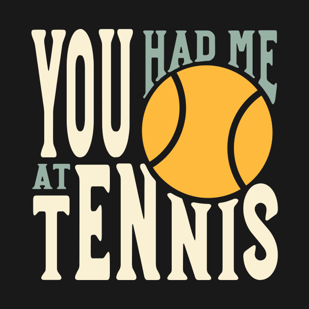 Funny Tennis Saying You Had Me at Tennis by whyitsme