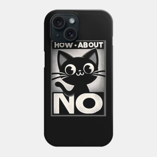 how about no - Feline Attitude Statement Phone Case