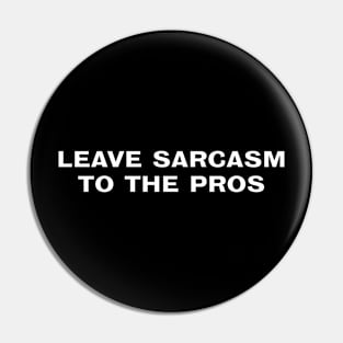 Leave Sarcasm to the pros Pin