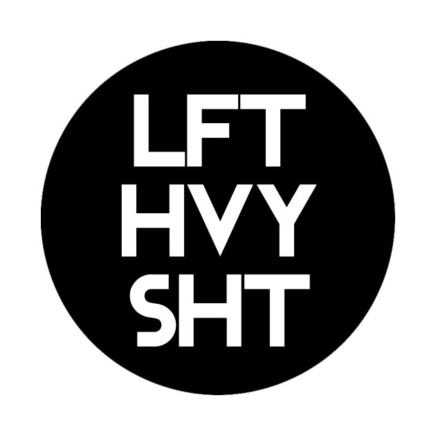 Lft Hvy Sht by Horisondesignz