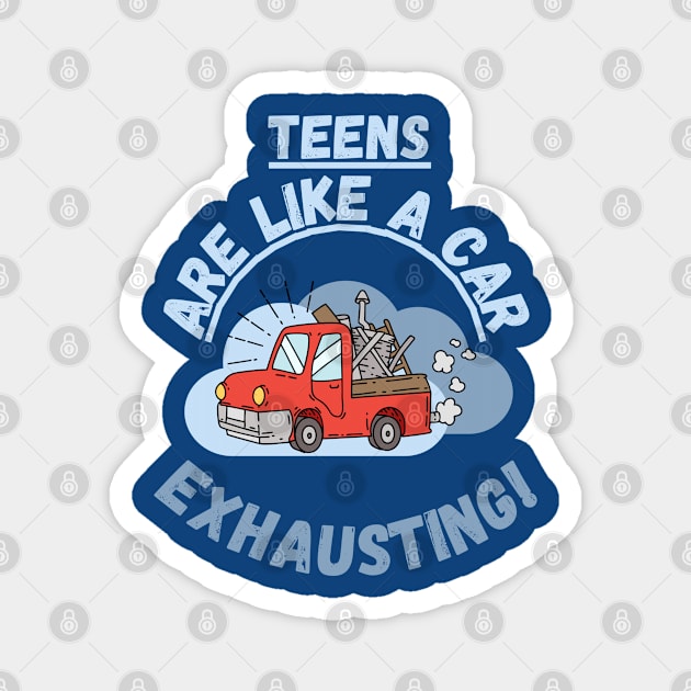 Teens are like a car, exhausting. Fritts Cartoons Magnet by Shean Fritts 