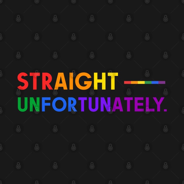 Straight Unfortunately Pride Ally Shirt, Proud Ally, Gift for Straight Friend, Gay Queer LGBTQ Pride Month by InfiniTee Design