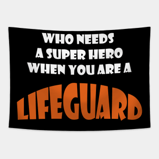 Who needs a super hero when you are a Lifeguard T-shirt Tapestry