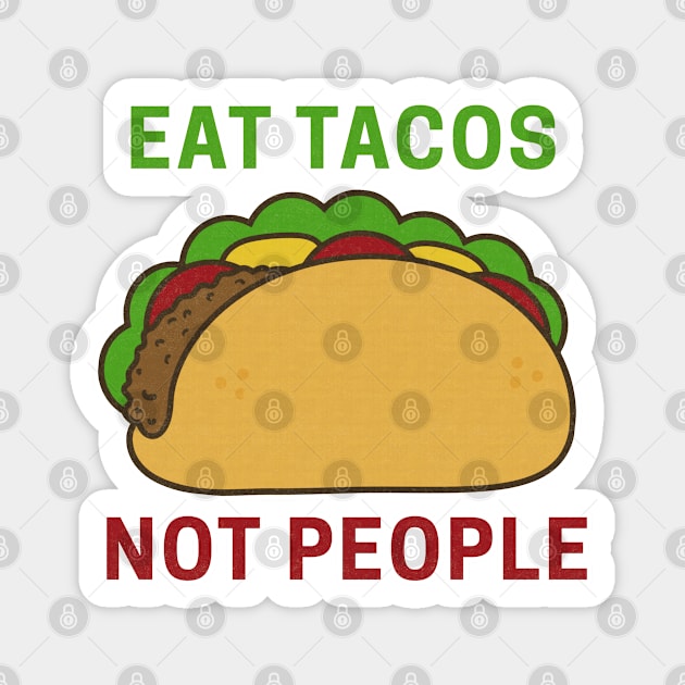 Eat Tacos Not People Magnet by fearcity