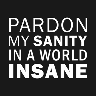 Pardon My Sanity In A World Insane - Emily Dickinson (white) T-Shirt