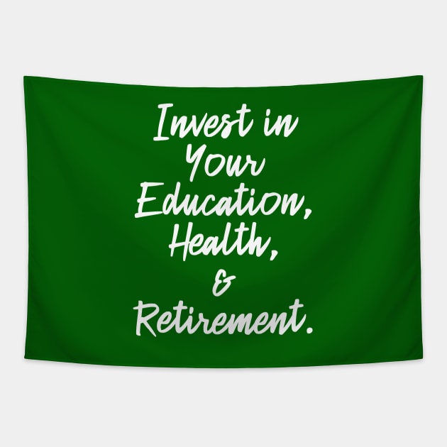 Invest in Your Education, Health and Retirement. | Personal Self | Development Growth | Discreet Wealth | Life Quotes | Green Tapestry by Wintre2