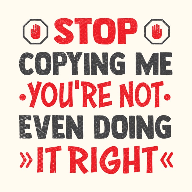 stop copying me you're not even doing it right by TheDesignDepot