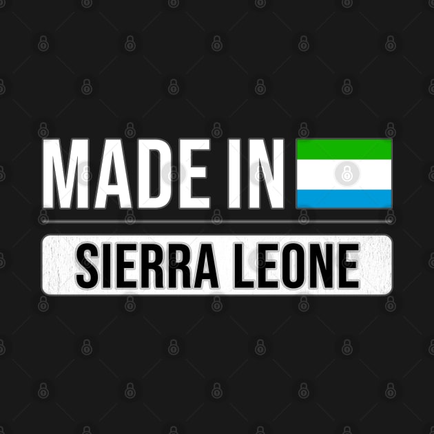 Made In Sierra Leone - Gift for Sierra Leonean With Roots From Sierra Leone by Country Flags