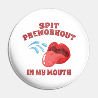 Spit Preworkout In My Mouth // GYM Pin