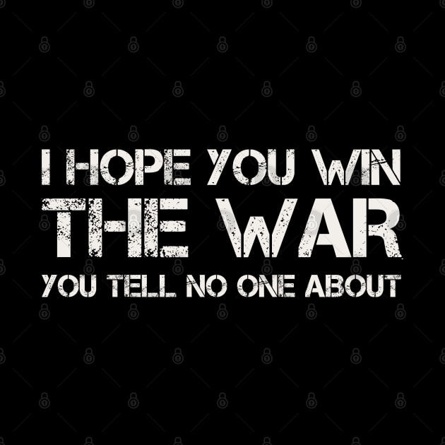 I Hope You Win The War You Tell No One About by Teessential