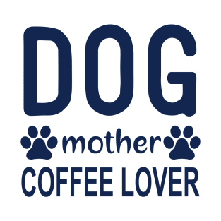 Dog Mother Coffee Lover Tee - A Blend of Puppy Love and Caffeine Comfort T-Shirt