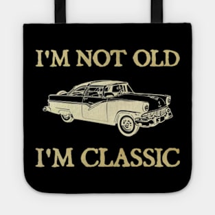 I'm Not Old I'm Classic Car Tote