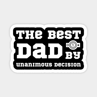 The Best Dad by Unanimous Decision - Fathers Day Magnet