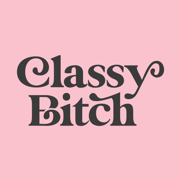 Classy Bitch black and white by MotivatedType