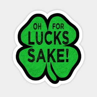 Saint patricks day oh for lucks sake Magnet