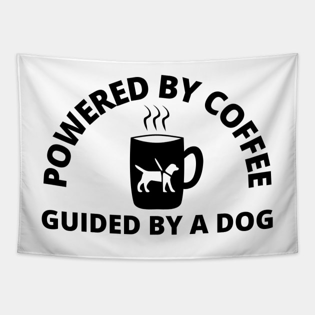 Powered By Coffee Guided By A Dog - Guide Dog - Service Dog - Black Text Tapestry by SayWhatYouFeel